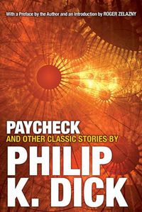 Cover image for Paycheck and Other Classic Stories By Philip K. Dick