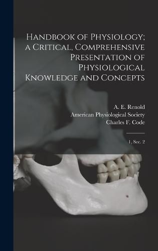 Cover image for Handbook of Physiology; a Critical, Comprehensive Presentation of Physiological Knowledge and Concepts