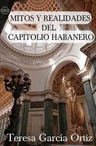 Cover image for Mitos y realidades del Capitolio habanero