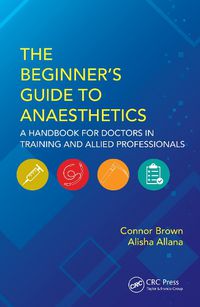 Cover image for The Beginner's Guide to Anaesthetics