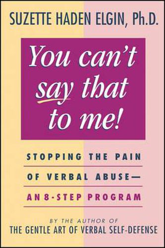 You Can't Say That to Me: Stopping the Pain of Verbal Abuse - An 8-Step Program