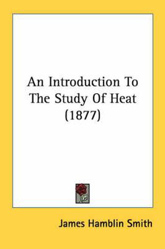 Cover image for An Introduction to the Study of Heat (1877)