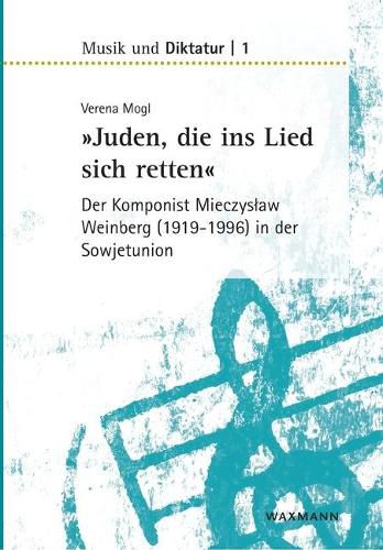 Cover image for Juden, die ins Lied sich retten - der Komponist Mieczyslaw Weinberg (1919-1996) in der Sowjetunion