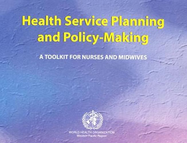 Health Service Planning and Policy-Making: A Toolkit for Nurses and Midwives