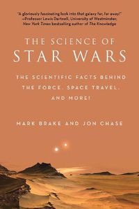 Cover image for The Science of Star Wars: The Scientific Facts Behind the Force, Space Travel, and More!