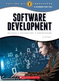 Cover image for Software Development: Science, Technology, Engineering (Calling All Innovators: Career for You) (Library Edition)