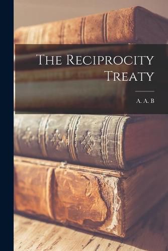 Cover image for The Reciprocity Treaty [microform]