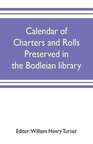 Cover image for Calendar of charters and rolls preserved in the Bodleian library