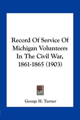 Record of Service of Michigan Volunteers in the Civil War, 1861-1865 (1903)