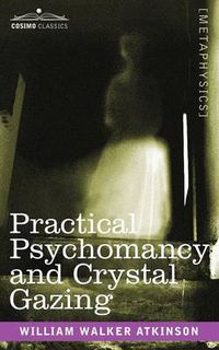 Cover image for Practical Psychomancy and Crystal Gazing