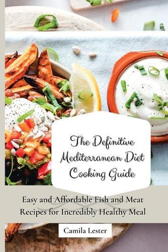 Cover image for The Definitive Mediterranean Diet Cooking Guide: Easy and Affordable Fish and Meat Recipes for Incredibly Healthy Meal