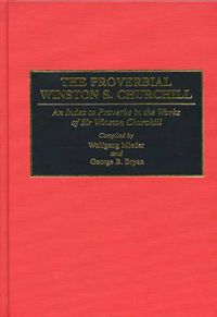 Cover image for The Proverbial Winston S. Churchill: An Index to Proverbs in the Works of Sir Winston Churchill