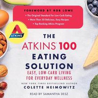 Cover image for The Atkins 100 Eating Solution: Easy, Low-Carb Living for Everyday Wellness
