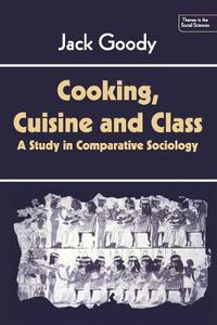 Cover image for Cooking, Cuisine and Class: A Study in Comparative Sociology