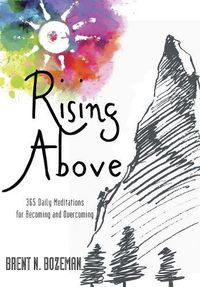 Cover image for Rising Above: 365 Daily Meditations for Becoming and Overcoming