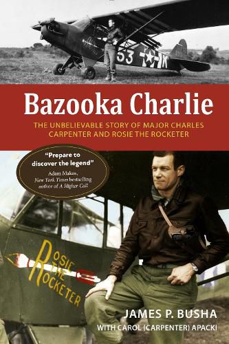 Bazooka Charlie: The Unbelievable Story of Major Charles Carpenter and Rosie the Rocketer