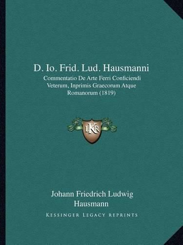 Cover image for D. IO. Frid. Lud. Hausmanni: Commentatio de Arte Ferri Conficiendi Veterum, Inprimis Graecorum Atque Romanorum (1819)