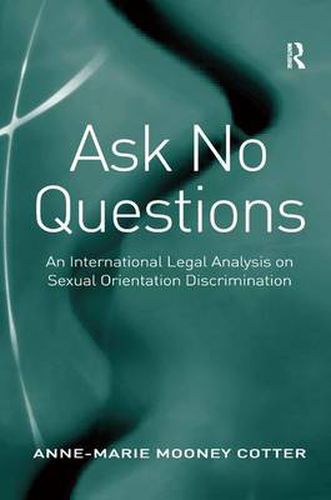 Cover image for Ask No Questions: An International Legal Analysis on Sexual Orientation Discrimination