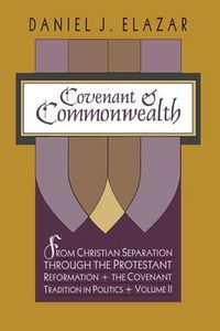 Cover image for Covenant and Commonwealth: From Christian Separation through the Protestant Reformation The Covenant Tradition in Politics