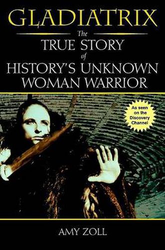 Cover image for Gladiatrix: The True Story of History's Unknown Woman Warrior