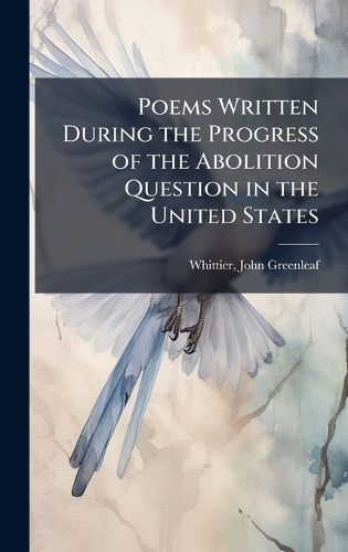 Cover image for Poems Written During the Progress of the Abolition Question in the United States