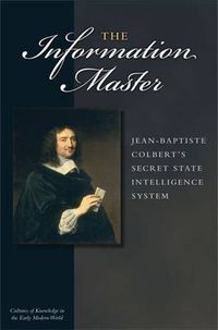 Cover image for The Information Master: Jean-Baptiste Colbert's Secret State Intelligence System