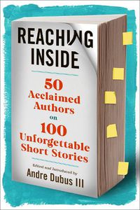 Cover image for Reaching Inside: 50 Acclaimed Authors on 100 Essential Short Stories