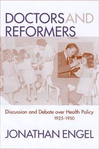 Cover image for Doctors and Reformers: Discussion and Debate Over Health Policy, 1925-1950