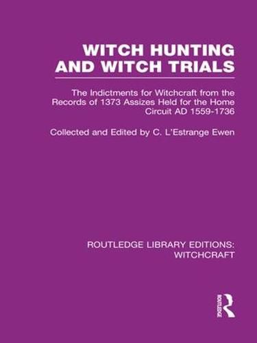 Cover image for Witch Hunting and Witch Trials (RLE Witchcraft): The Indictments for Witchcraft from the Records of the 1373 Assizes Held from the Home Court 1559-1736 AD