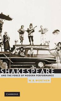 Cover image for Shakespeare and the Force of Modern Performance