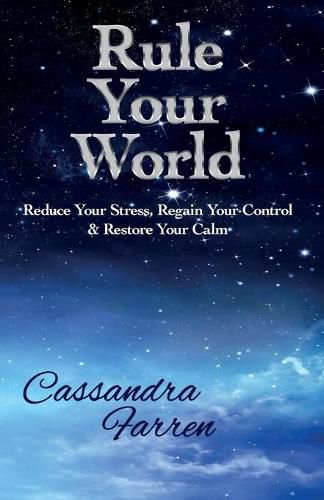 Cover image for Rule Your World: Reduce your stress, Regain your control & Restore Your Calm
