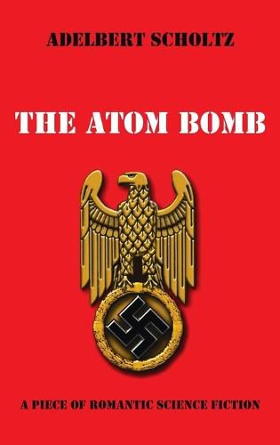 Cover image for The Atom Bomb: A Piece of Romantic Science Fiction