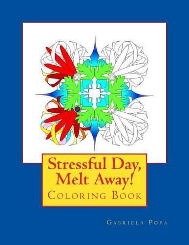 Cover image for Stressful Day, Melt Away!: Adult Coloring Book