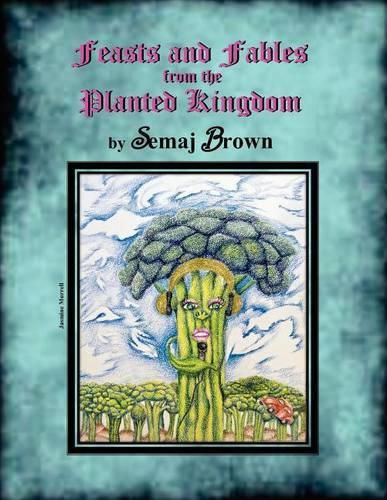 Cover image for Feasts and Fables from the Planted Kingdom: A Story Cookbook
