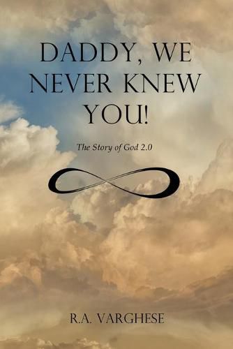 Cover image for Daddy, We Never Knew You!: The Story of God 2.0