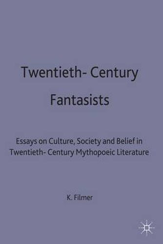 Twentieth-Century Fantasists: Essays on Culture, Society and Belief in Twentieth-Century Mythopoeic Literature