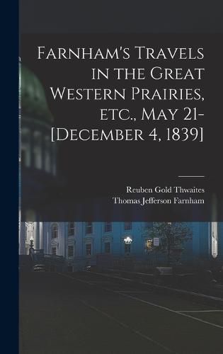 Cover image for Farnham's Travels in the Great Western Prairies, etc., May 21-[December 4, 1839]