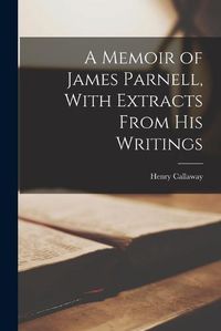 Cover image for A Memoir of James Parnell, With Extracts From His Writings