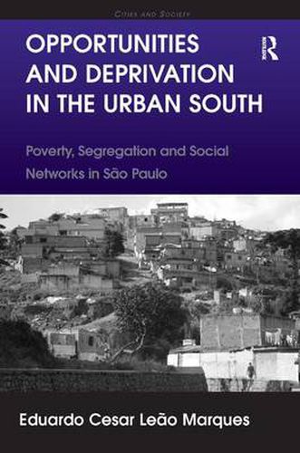 Cover image for Opportunities and Deprivation in the Urban South: Poverty, Segregation and Social Networks in Sao Paulo