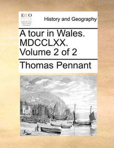 Cover image for A Tour in Wales. MDCCLXX. Volume 2 of 2