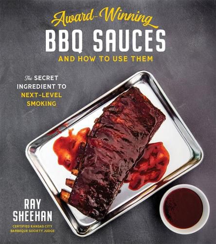 Award-Winning BBQ Sauces and How to Use Them: The Secret Ingredient to Next-Level Grilling
