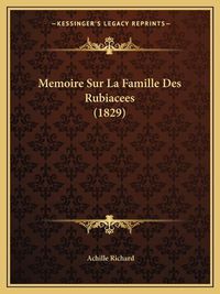 Cover image for Memoire Sur La Famille Des Rubiacees (1829)