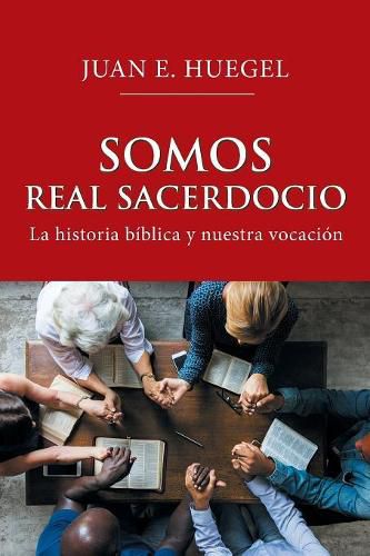 Cover image for Somos Real Sacerdocio: La Historia Biblica Y Nuestra Vocacion