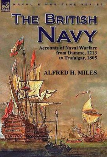 Cover image for The British Navy: Accounts of Naval Warfare from Damme 1213 to Trafalgar 1805