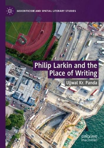 Cover image for Philip Larkin and the Place of Writing