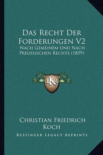 Das Recht Der Forderungen V2: Nach Gemeinem Und Nach Preussischen Rechte (1859)