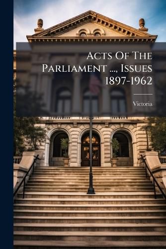 Cover image for Acts of the Parliament ..., Issues 1897-1962