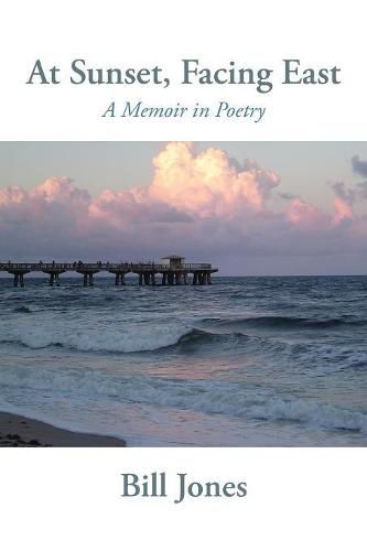 Cover image for At Sunset, Facing East: A Memoir in Poetry