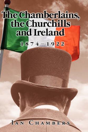 Cover image for The Chamberlains, the Churchills and Ireland, 1874-1922