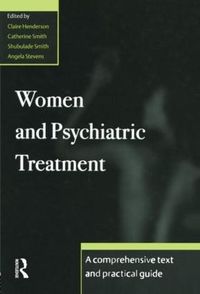 Cover image for Women and Psychiatric Treatment: A Comprehensive Text and Practical Guide